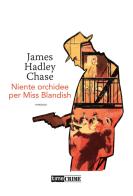 Niente orchidee per Miss Blandish di James Hadley Chase edito da Time Crime