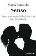Senso. I costumi sessuali degli italiani fra Otto e Novecento di Marta Boneschi edito da Ledizioni