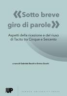 «Sotto breve giro di parole». Aspetti della ricezione e del riuso di Tacito tra Cinque e Seicento edito da Padova University Press