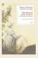 Ricordo di Jane Austen e altre memorie familiari di James Edward Austen-Leigh edito da Elliot