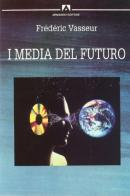 I media del futuro di Frédéric Vasseur edito da Armando Editore