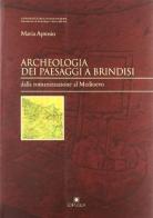 Archeologia dei paesaggi a Brindisi. Dalla romanizzazione al medioevo di Maria Aprosio edito da Edipuglia