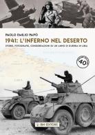 1941: l'inferno nel deserto Storie, fotografie, considerazioni su un anno di guerra in Libia di Paolo Emilio Papò edito da IBN
