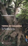Terra di Calabria. Da Nosside di Locri alle "Fimmine ribelli" di Eugenio Critelli edito da Calabria Letteraria