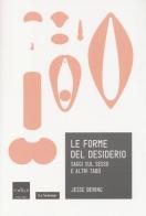 Le forme del desiderio. Saggi sul sesso e altri tabù di Jesse Bering edito da Codice