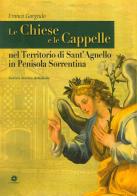 Le chiese e le cappelle nel territorio di Sant'Agnello in penisola sorrentina. Notizie storico artistiche di Franco Gargiulo edito da Longobardi