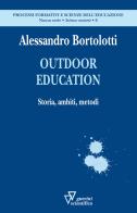 Outdoor education. Storia, ambiti, metodi di Alessandro Bortolotti edito da Guerini Scientifica