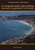 La geografia della costa siciliana tra minacce e.... Nuova ediz. di Leonardo Mercatanti, Sandro Privitera edito da Lussografica