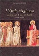 L' Ordo virginum. Germoglio di vita cristiana di Paola Moschetti edito da Cantagalli