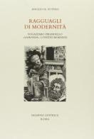 Ragguagli di modernità. Fogazzaro, Pirandello, «La Ronda», Contini, Morante di Angelo R. Pupino edito da Salerno Editrice