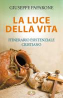 La luce della vita. Itinerario esistenziale cristiano di Giuseppe M. Paparone edito da Mimep-Docete