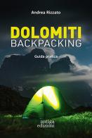 Dolomiti backpacking. Guida pratica di Andrea Rizzato edito da Antiga Edizioni