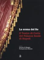 La scena del re. Il Teatro di corte del Palazzo Reale di Napoli. Con DVD edito da CLEAN