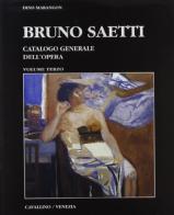 Bruno Saetti. Catalogo generale dell'opera vol.3 di Dino Marangon edito da Edizioni del Cavallino