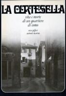 La cortesella. Vita e morte di un quartiere di Como di Enzo Pifferi, Antonio Marino edito da Enzo Pifferi editore