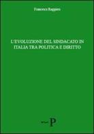 L' evoluzione del sindacato in Italia tra politica e diritto di Francesca Ruggiero edito da Pisanti