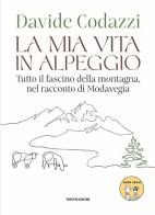 La mia vita in alpeggio. Tutto il fascino della vita in montagna, nel racconto di Modavegia di Davide Codazzi edito da Mondadori Electa