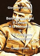 Benito Mussolini. Il tempo e la memoria vol.8 di Giovanni Fontana edito da Youcanprint