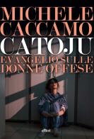 Catoju. Evangelio sulle donne offese di Michele Caccamo edito da Elliot