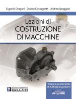 Lezioni di costruzione di macchine di Eugenio Dragoni, Davide Castagnetti, Andrea Spaggiari edito da Esculapio