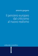 Il pensiero europeo dal criticismo al nuovo realismo di Antonio Gargano edito da Editoriale Scientifica