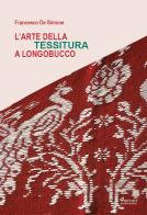 L' arte della tessitura a Longobucco di Francesco De Simone edito da Ferrari Editore
