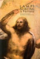 Lampi sublimi a Ferrara. Tra Michelangelo e Tiziano Bastianino e il cantiere di San Paolo edito da Edisai