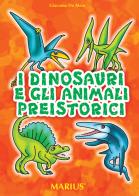 I dinosauri e gli animali preistorici di Giacomo De Maio edito da Marius