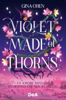 Violet made of thorns. Ediz. italiana di Gina Chen edito da De Agostini