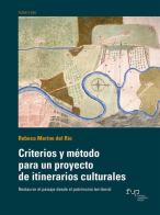 Criterios y método para un proyecto de itinerarios culturales. Restaurar el paisaje desde el patrimonio territorial di Rebeca Merino del Río edito da Firenze University Press