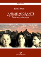 Anime migranti. Vagare per il mondo appesi alla speranza cullati dalla disperazione di Sandra Macrì edito da Volturnia Edizioni