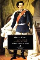 Ludwig di Greg King edito da Mondadori