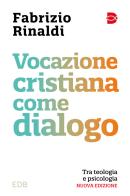 Vocazione cristiana come dialogo. Tra teologia e psicologia. Nuova ediz. di Fabrizio Rinaldi edito da EDB