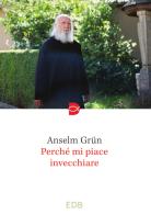 Perché mi piace invecchiare di Anselm Grün edito da EDB