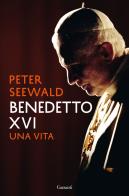 Benedetto XVI. Una vita di Peter Seewald edito da Garzanti