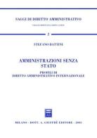 Amministrazioni senza Stato. Profili di diritto amministrativo internazionale di Stefano Battini edito da Giuffrè