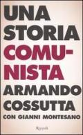 Una storia comunista di Armando Cossutta, Gianni Montesano edito da Rizzoli