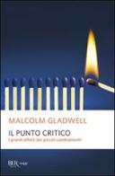 Il punto critico. I grandi effetti dei piccoli cambiamenti di Malcolm Gladwell edito da BUR Biblioteca Univ. Rizzoli