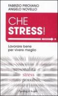 Che stress! Lavorare bene per vivere meglio di Fabrizio Pirovano, Angelo Novello edito da Sperling & Kupfer