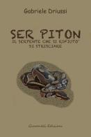 Ser Piton. Il serpente che si rifiutò di strisciare di Gabriele Driussi edito da Giovanelli Edizioni