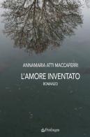 L' amore inventato di Annamaria Maccaferri edito da Pendragon