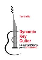 Dynamic key guitar. La nuova chitarra per il sostegno di Tao Cirillo edito da Passione Scrittore selfpublishing