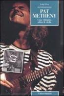 Pat Metheny. Una chitarra oltre il cielo di Luigi Viva edito da Editori Riuniti