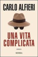 Una vita complicata di Carlo Alfieri edito da Ugo Mursia Editore