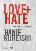 Love + Hate. Racconti e saggi di Hanif Kureishi edito da Bompiani