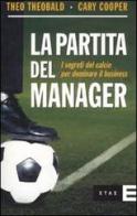 La partita del manager. I segreti del calcio per dominare il business di Theo Theobald, Cary L. Cooper edito da Etas