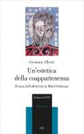 Un'estetica della coappartenenza. Il tema dell'affettività in Mikel Dufrenne di Germana Alberti edito da Edizioni ETS