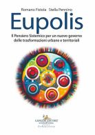 Eupolis. Il pensiero sistemico per un nuovo governo delle trasformazioni urbane e territoriali di Romano Fistola, Stella Pennino edito da Gangemi Editore