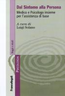 Dal sintomo alla persona. Medico e psicologo insieme per l'assistenza di base edito da Franco Angeli