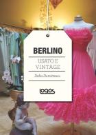 Berlino. Usato e vintage di Delia Dumitrescu edito da Logos
